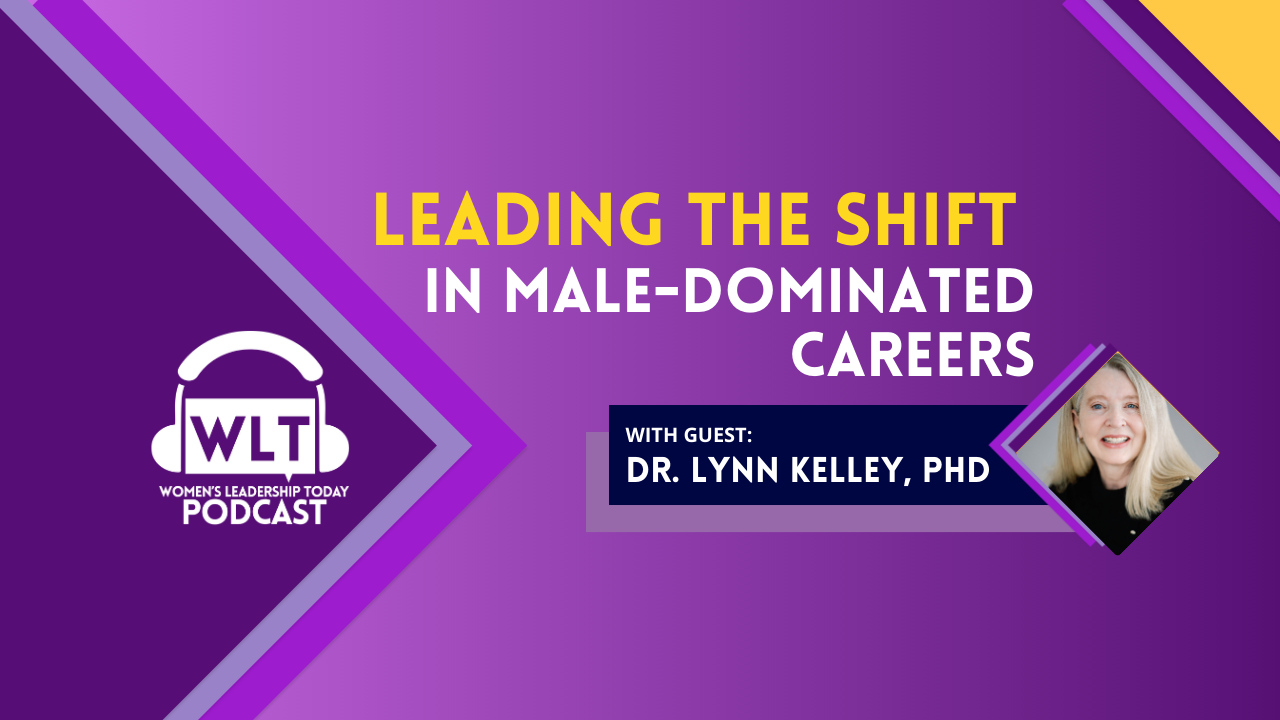 Leading the Shift in Male-Dominated Careers with Dr. Lynn Kelley