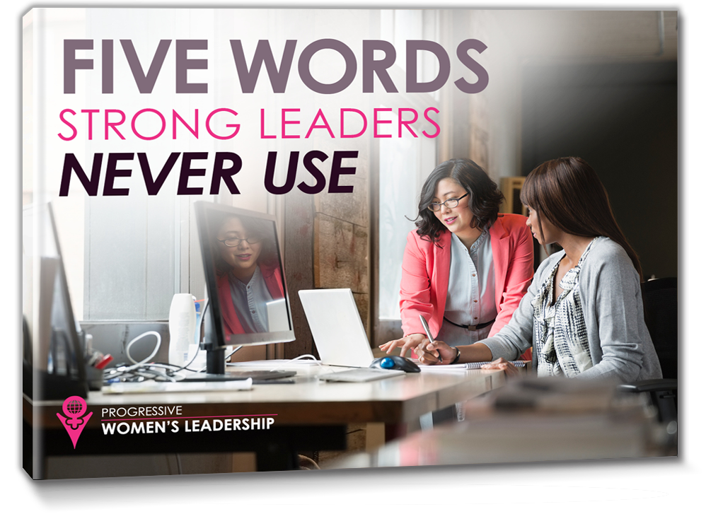 Five Words Strong Leaders Never Use